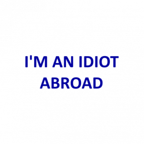 Im An Idiot Abroad Shirt