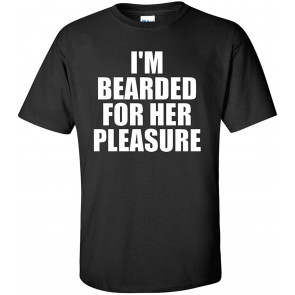 I'm Bearded For Her Pleasure T-Shirt