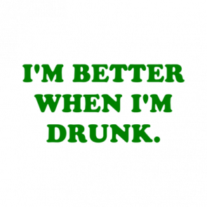 Im Better When Im Drunk Shirt