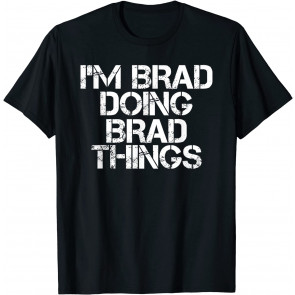I'M BRAD DOING BRAD THINGS  T-Shirt