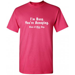 Im Busy You're Annoying T-Shirt