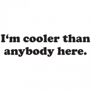 Im Cooler Than Anybody Here Tshirt  T-Shirt