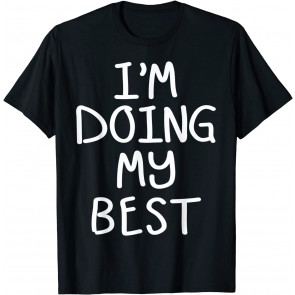 I'm Doing My Best  T-Shirt