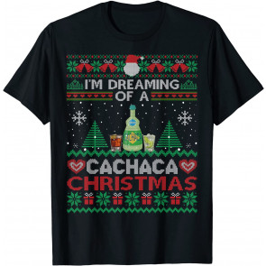 I'm Dreaming Of A Cachaca Christmas Ugly  Party T-Shirt