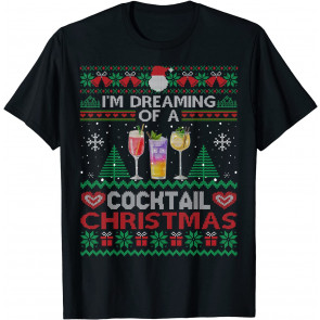 I'm Dreaming Of A Cocktail Christmas Ugly  Party T-Shirt