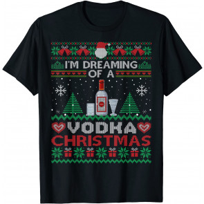 I'm Dreaming Of A Vodka Christmas Ugly  Party T-Shirt