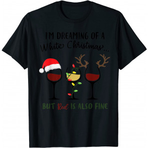 I'm Dreaming Of A White Christmas, Christmas Wine Drinking T-Shirt