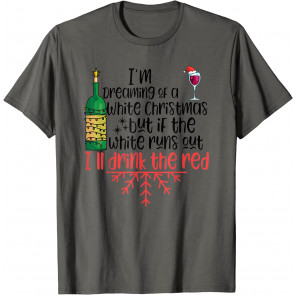 I'm Dreaming Of A White Christmas Drinking Team Merry Xmas T-Shirt