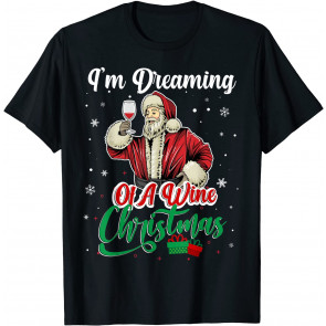 I'm Dreaming Of A Wine Christmas Wine Drinking Santa Xmas T-Shirt