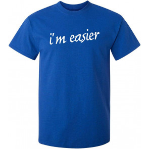 I'm Easier T-Shirt