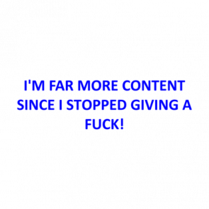Im Far More Content Since I Stopped Giving A Fuck Shirt