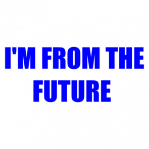 Im From The Future  Shirt