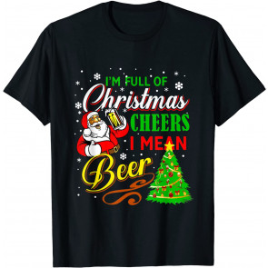 I'm Full Of Christmas Cheers I Mear Beer Santa Drinking Xmas T-Shirt