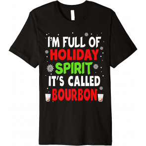 I'm Full Of Holiday Spirit Called Bourbon Christmas Drinking T-Shirt