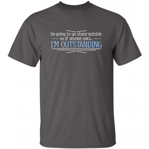 I'm Going To Go Stand Outside T-Shirt