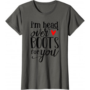 I'm Head Over Boots For You T-Shirt