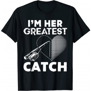 I'm Her Greatest Catch Fisherman T-Shirt