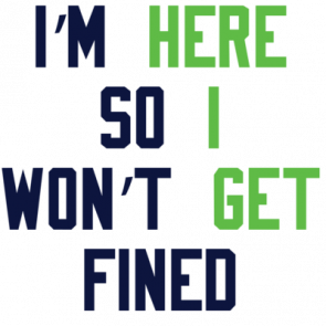 Im Here So I Wont Get Fined Tshirt
