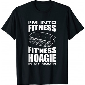 I'm Into Fitness Hoagie In My Mouth T-Shirt