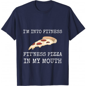 I'm Into Fitness Pizza In My Mouth Gym Gear T-Shirt