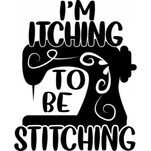 Im Itching To Be Stitching T-Shirt