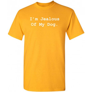 I'm Jealous Of My Dog T-Shirt