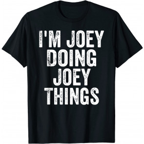 I'm Joey Doing Joey Things  T-Shirt