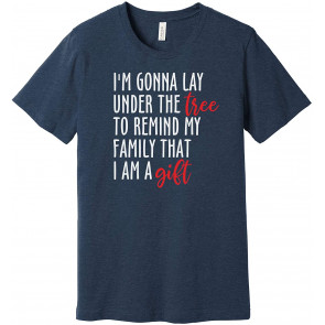 I'm Just Going To Lay Under The Tree To Remind My Family That I'm A Gift T-Shirt