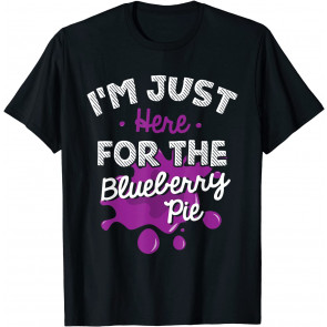 I'm Just Here For The Blueberry Pie T-Shirt