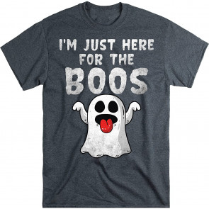 I'm Just Here For The Boos  T-Shirt