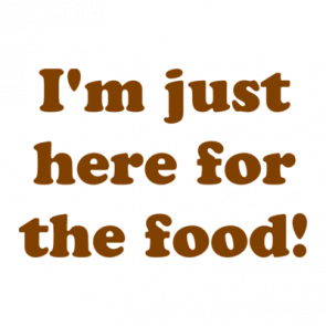 Im Just Here For The Food Shirt
