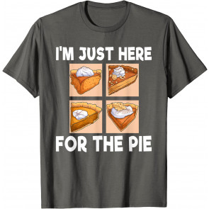 I'm Just Here For The Pie T-Shirt