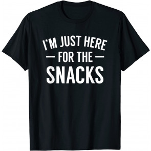 I'm Just Here For The Snacks  T-Shirt