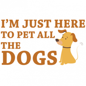 Im Just Here To Pet All The Dogs  Dog Lover Tshirt