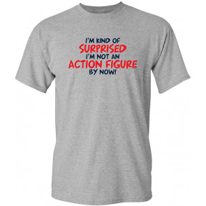 I'm Kind Of Surprised By Now T-Shirt