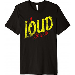 I'm Loud, So Loud, Am I Loud? Sorry Did I Roll My Eyes, Rude T-Shirt