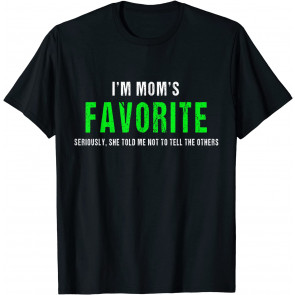I'm Mom's Favorite T-Shirt