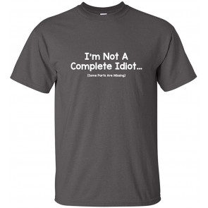 I'm Not A Complete Idiot T-Shirt