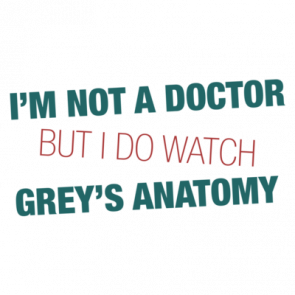 Im Not A Doctor But I Watch Greys Anatomy Tshirt
