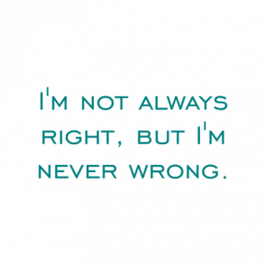 Im Not Always Right But Im Never Wrong Shirt