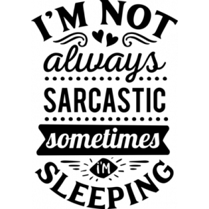 Im Not Always Sarcastic T-Shirt