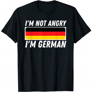 I'm Not Angry I'm German - Germany Flag German-American T-Shirt