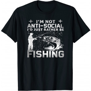 I'm Not Anti-Social, I'd Just Rather Be Fishing ...Really! T-Shirt