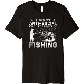 I'm Not Anti-Social, I'd Just Rather Be Fishing ...Really! T-Shirt