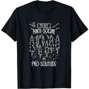 I'm Not Anti-Social, I'm Pro-Solitude Camping Outdoors T-Shirt