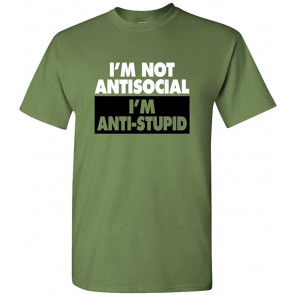 I'm NOT Antisocial Anti-Stupid T-Shirt