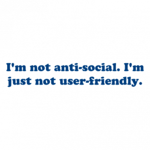 Im Not Antisocial Im Just Not Userfriendly Shirt