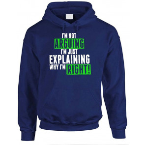 I'm NOT Arguing - I'm Explaining Why I'm Right - T-Shirt