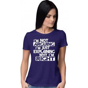 I'm Not Arguing I'm Just Explaining Why I'm Right T-Shirt