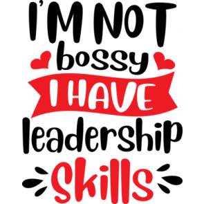 Im Not Bossy I Have Leadership Skills T-Shirt